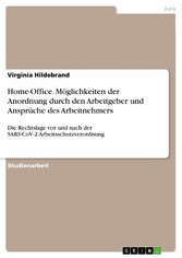 Home-Office. Möglichkeiten der Anordnung durch den Arbeitgeber und Ansprüche des Arbeitnehmers