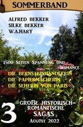 3 Große historisch-romantische Sagas August 2022: Die Bernsteinhändlerin. Die Papiermacherin. Die Seherin von Paris. 1500 Seiten Spannung und Romance.