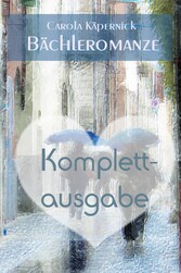 Bächleromanze: Komplettausgabe - 3 in 1