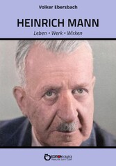 Heinrich Mann - Leben, Werk, Wirken