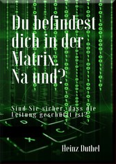 Du befindest  dich in der Matrix. Na und?