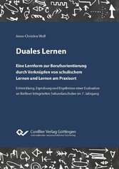 Duales Lernen. Eine Lernform zur Berufsorientierung durch Verkn&#xFC;pfen von schulischem Lernen und Lernen am Praxisort