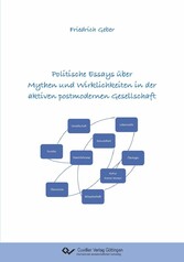 Politische Essays &#xFC;ber Mythen und Wirklichkeiten in der aktiven postmodernen Gesellschaft