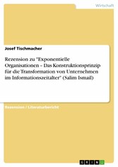 Rezension zu 'Exponentielle Organisationen - Das Konstruktionsprinzip für die Transformation von Unternehmen im Informationszeitalter' (Salim Ismail)