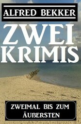 Zweimal bis zum Äußersten: Zwei Krimis