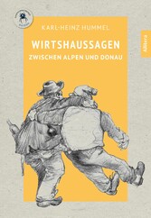 Wirtshaussagen zwischen Alpen und Donau