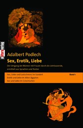 Sex, Erotik, Liebe. Der Umgang der Männer mit Frauen durch die Jahrtausende, ermittelt aus Sprachen und Texten