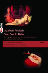 Sex, Erotik, Liebe. Der Umgang der Männer mit Frauen durch die Jahrtausende, ermittelt aus Sprachen und Texten