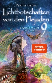 Lichtbotschaften von den Plejaden Band 9: Erwachen im Licht der Freiheit [von der SPIEGEL-Bestseller-Autorin]