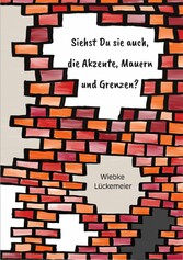 Siehst du sie auch, die Akzente, Mauern und Grenzen?