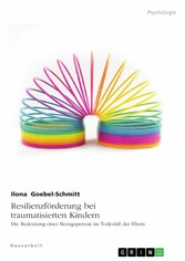 Resilienzförderung bei traumatisierten Kindern. Die Bedeutung einer Bezugsperson im Todesfall der Eltern