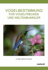 Vogelbestimmung für Vogelfreunde und Weltenbummler