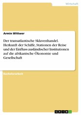 Der transatlantische Sklavenhandel. Herkunft der Schiffe, Stationen der Reise und der Einfluss ausländischer Institutionen auf die afrikanische Ökonomie und Gesellschaft