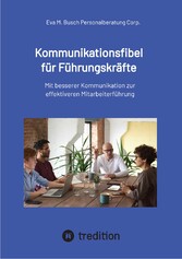 Kommunikationsfibel für Führungskräfte - für gute und für schlechte Zeiten