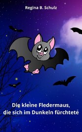 Die kleine Fledermaus, die sich im Dunkeln fürchtete