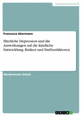 Elterliche Depression und die Auswirkungen auf die kindliche Entwicklung. Risiken und Einflussfaktoren