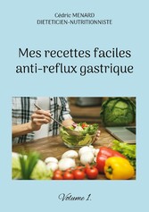 Mes recettes faciles anti-reflux gastriques.