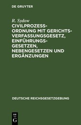 Civilprozeßordnung mit Gerichtsverfassungsgesetz, Einführungsgesetzen, Nebengesetzen und Ergänzungen