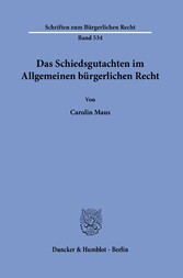 Das Schiedsgutachten im Allgemeinen bürgerlichen Recht.