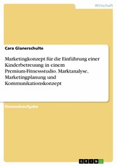 Marketingkonzept für die Einführung einer Kinderbetreuung in einem Premium-Fitnessstudio. Marktanalyse, Marketingplanung und Kommunikationskonzept