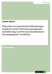 Prävention von psychischen Erkrankungen. Vergleich zweier Präventionsprogramme und Ableitung von Präventionsmaßnahmen für pädagogische Fachkräfte