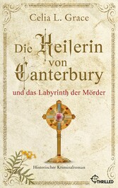 Die Heilerin von Canterbury und das Labyrinth der Mörder