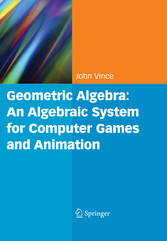 Geometric Algebra: An Algebraic System for Computer Games and Animation