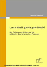 Laute Musik gleich gute Musik? Der Einfluss des Mixings auf die subjektive Beurteilung eines Popsongs