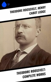 Theodore Roosevelt: Complete Works