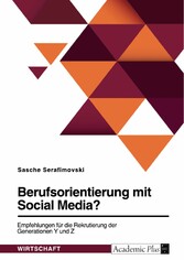 Berufsorientierung mit Social Media? Empfehlungen für die Rekrutierung der Generationen Y und Z