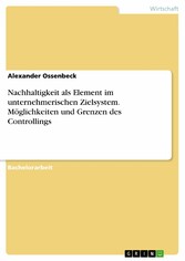 Nachhaltigkeit als Element im unternehmerischen Zielsystem. Möglichkeiten und Grenzen des Controllings