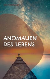 Anomalien des Lebens