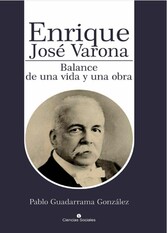 Enrique José Varona. Balance de una vida y una obra