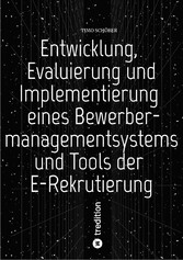 Entwicklung, Evaluierung und Implementierung  eines Bewerbermanagementsystems  und Tools der E-Rekrutierung