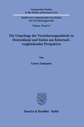 Die Ursprünge der Versicherungsaufsicht in Deutschland und Italien aus historisch-vergleichender Perspektive.