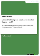 Antike-Erfahrungen in Goethes  Römischen Elegien I und V