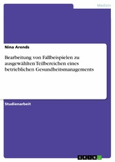 Bearbeitung von Fallbeispielen zu ausgewählten Teilbereichen eines betrieblichen Gesundheitsmanagements