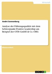 Analyse der Führungsqualität mit dem Schwerpunkt Positive Leadership am Beispiel der OTIS GmbH & Co. OHG