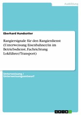 Rangiersignale für den Rangierdienst (Unterweisung Eisenbahner/in im Betriebsdienst, Fachrichtung Lokführer/Transport)