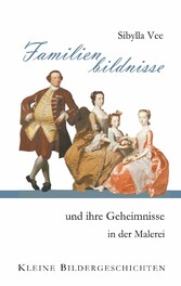 Familienbildnisse und ihre Geheimnisse in der Malerei