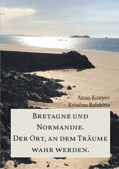 Normandie und Bretagne - Der Ort, an dem Träume wahr werden.