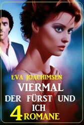 Viermal der Fürst und ich: 4 Romane