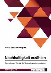 Nachhaltigkeit erzählen. Storytelling als Trend in der Unternehmenskommunikation