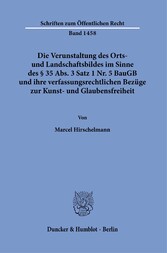 Die Verunstaltung des Orts- und Landschaftsbildes im Sinne des § 35 Abs. 3 Satz 1 Nr. 5 BauGB und ihre verfassungsrechtlichen Bezüge zur Kunst- und Glaubensfreiheit.