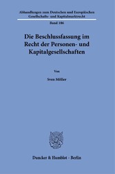 Die Beschlussfassung im Recht der Personen- und Kapitalgesellschaften.