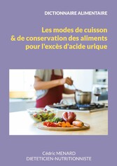 Dictionnaire des modes de cuisson et de conservation des aliments pour l&apos;excès d&apos;acide urique.