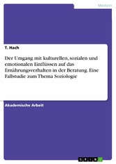 Der Umgang mit kulturellen, sozialen und emotionalen Einflüssen auf das Ernährungsverhalten in der Beratung. Eine Fallstudie zum Thema Soziologie