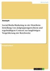 Social-Media-Marketing in der Hotellerie. Erstellung von zielgruppengerechtem und regelmäßigem Content zur langfristigen Vergrößerung der Reichweite