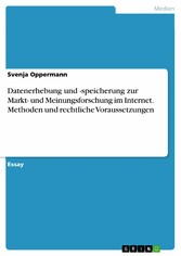 Datenerhebung und -speicherung zur Markt- und Meinungsforschung im Internet. Methoden und rechtliche Voraussetzungen