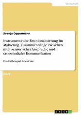 Instrumente der Emotionalisierung im Marketing. Zusammenhänge zwischen multisensorischer Ansprache und crossmedialer Kommunikation